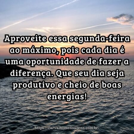 Aproveite essa segunda-feira ao máximo, pois cada dia é uma oportunidade de fazer a diferença. Que seu dia seja produtivo e cheio de boas energias! Aproveite essa segunda-feira ao máximo, pois cada dia é uma oportunidade de fazer a diferença. Que seu dia seja produtivo e cheio de boas energias!