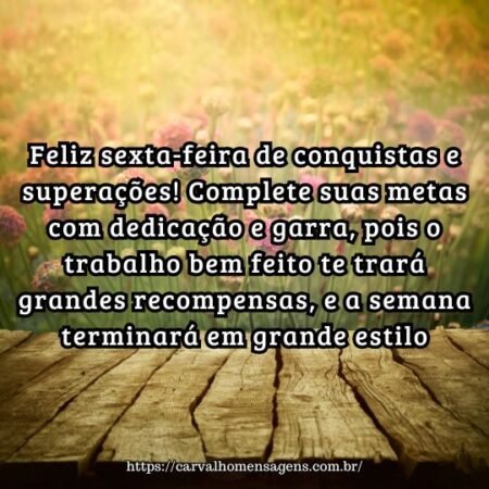 Feliz sexta-feira de conquistas e superações! Complete suas metas com dedicação e garra, pois o trabalho bem feito te trará grandes recompensas, e a semana terminará em grande estilo. Feliz sexta-feira de conquistas e superações! Complete suas metas com dedicação e garra, pois o trabalho bem feito te trará grandes recompensas, e a semana terminará em grande estilo.