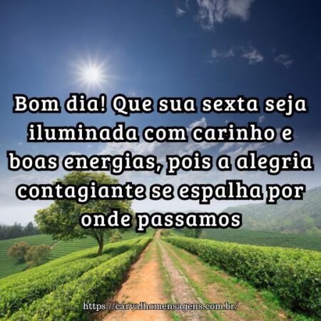 Bom dia! Que sua sexta seja iluminada com carinho e boas energias, pois a alegria contagiante se espalha por onde passamos. Bom dia! Que sua sexta seja iluminada com carinho e boas energias, pois a alegria contagiante se espalha por onde passamos.