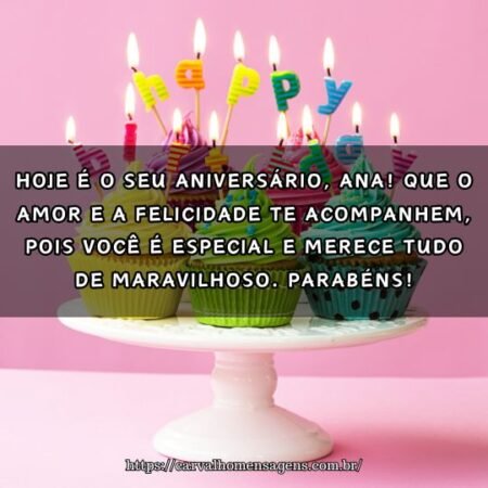 Hoje é o seu aniversário, Ana! Que o amor e a felicidade te acompanhem, pois você é especial e merece tudo de maravilhoso. Parabéns! Hoje é o seu aniversário, Ana! Que o amor e a felicidade te acompanhem, pois você é especial e merece tudo de maravilhoso. Parabéns!