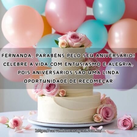 Fernanda, parabéns pelo seu aniversário! Celebre a vida com entusiasmo e alegria, pois aniversários são uma linda oportunidade de recomeçar. Fernanda, parabéns pelo seu aniversário! Celebre a vida com entusiasmo e alegria, pois aniversários são uma linda oportunidade de recomeçar.
