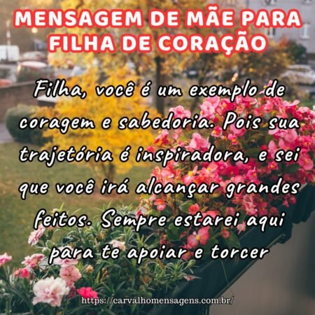 Filha, você é um exemplo de coragem e sabedoria. Pois sua trajetória é inspiradora, e sei que você irá alcançar grandes feitos. Sempre estarei aqui para te apoiar e torcer. Filha, você é um exemplo de coragem e sabedoria. Pois sua trajetória é inspiradora, e sei que você irá alcançar grandes feitos. Sempre estarei aqui para te apoiar e torcer.