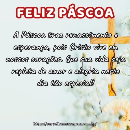 A Páscoa traz renascimento e esperança, pois Cristo vive em nossos corações. Que sua vida seja repleta de amor e alegria neste dia tão especial! A Páscoa traz renascimento e esperança, pois Cristo vive em nossos corações. Que sua vida seja repleta de amor e alegria neste dia tão especial!