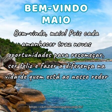 Bem-vindo, maio! Pois cada amanhecer traz novas oportunidades para recomeçar, ser feliz e fazer a diferença na vida de quem está ao nosso redor. Bem-vindo, maio! Pois cada amanhecer traz novas oportunidades para recomeçar, ser feliz e fazer a diferença na vida de quem está ao nosso redor.