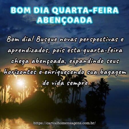 Bom dia! Busque novas perspectivas e aprendizados, pois esta quarta-feira chega abençoada, expandindo seus horizontes e enriquecendo sua bagagem de vida sempre. Bom dia! Busque novas perspectivas e aprendizados, pois esta quarta-feira chega abençoada, expandindo seus horizontes e enriquecendo sua bagagem de vida sempre.
