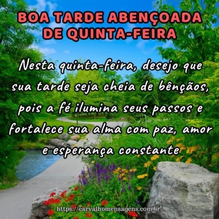 Nesta quinta-feira, desejo que sua tarde seja cheia de bênçãos, pois a fé ilumina seus passos e fortalece sua alma com paz, amor e esperança constante. Nesta quinta-feira, desejo que sua tarde seja cheia de bênçãos, pois a fé ilumina seus passos e fortalece sua alma com paz, amor e esperança constante.