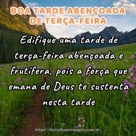 Edifique uma tarde de terça-feira abençoada e frutífera, pois a força que emana de Deus te sustenta nesta tarde. Edifique uma tarde de terça-feira abençoada e frutífera, pois a força que emana de Deus te sustenta nesta tarde.