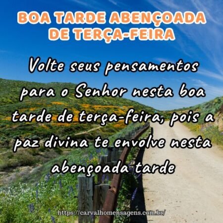 Volte seus pensamentos para o Senhor nesta boa tarde de terça-feira, pois a paz divina te envolve nesta abençoada tarde. Volte seus pensamentos para o Senhor nesta boa tarde de terça-feira, pois a paz divina te envolve nesta abençoada tarde.