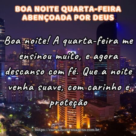 Boa noite! A quarta-feira me ensinou muito, e agora descanso com fé. Que a noite venha suave, com carinho e proteção. Boa noite! A quarta-feira me ensinou muito, e agora descanso com fé. Que a noite venha suave, com carinho e proteção.