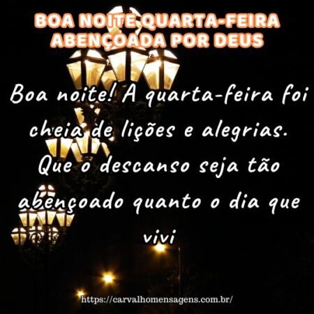 Boa noite! A quarta-feira foi cheia de lições e alegrias. Que o descanso seja tão abençoado quanto o dia que vivi. Boa noite! A quarta-feira foi cheia de lições e alegrias. Que o descanso seja tão abençoado quanto o dia que vivi.