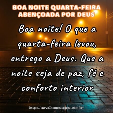 Boa noite! O que a quarta-feira levou, entrego a Deus. Que a noite seja de paz, fé e conforto interior. Boa noite! O que a quarta-feira levou, entrego a Deus. Que a noite seja de paz, fé e conforto interior.