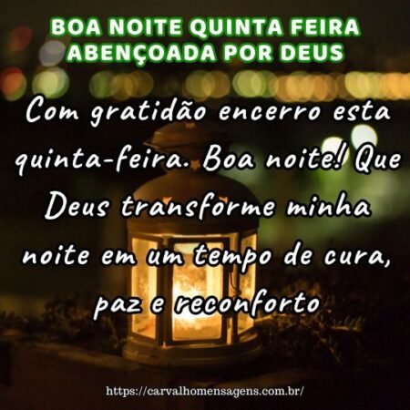 Com gratidão encerro esta quinta-feira. Boa noite! Que Deus transforme minha noite em um tempo de cura, paz e reconforto. Com gratidão encerro esta quinta-feira. Boa noite! Que Deus transforme minha noite em um tempo de cura, paz e reconforto.
