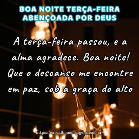 A terça-feira passou, e a alma agradece. Boa noite! Que o descanso me encontre em paz, sob a graça do alto. A terça-feira passou, e a alma agradece. Boa noite! Que o descanso me encontre em paz, sob a graça do alto.