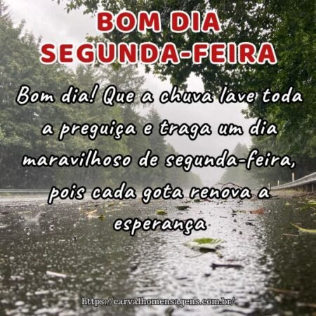 Bom dia! Que a chuva lave toda a preguiça e traga um dia maravilhoso de segunda-feira, pois cada gota renova a esperança. Bom dia! Que a chuva lave toda a preguiça e traga um dia maravilhoso de segunda-feira, pois cada gota renova a esperança.