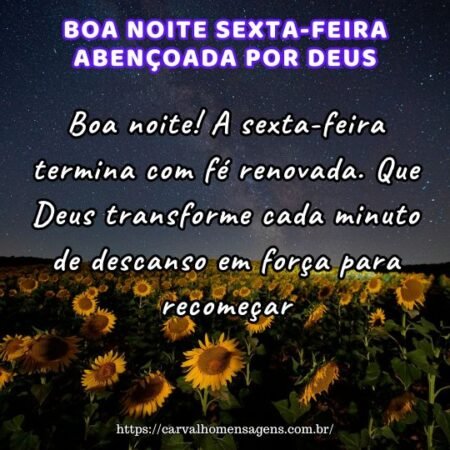 Boa noite! A sexta-feira termina com fé renovada. Que Deus transforme cada minuto de descanso em força para recomeçar. Boa noite! A sexta-feira termina com fé renovada. Que Deus transforme cada minuto de descanso em força para recomeçar.