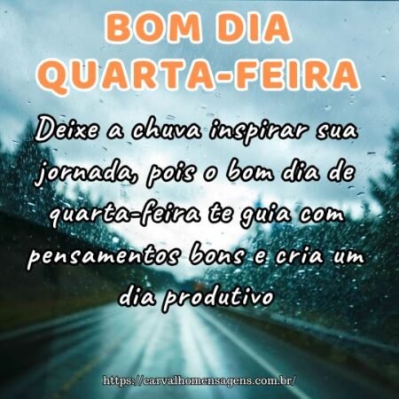 Deixe a chuva inspirar sua jornada, pois o bom dia de quarta-feira te guia com pensamentos bons e cria um dia produtivo. Deixe a chuva inspirar sua jornada, pois o bom dia de quarta-feira te guia com pensamentos bons e cria um dia produtivo.