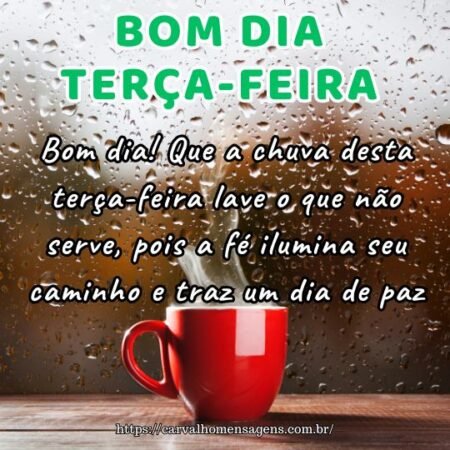 Bom dia! Que a chuva desta terça-feira lave o que não serve, pois a fé ilumina seu caminho e traz um dia de paz. Bom dia! Que a chuva desta terça-feira lave o que não serve, pois a fé ilumina seu caminho e traz um dia de paz.