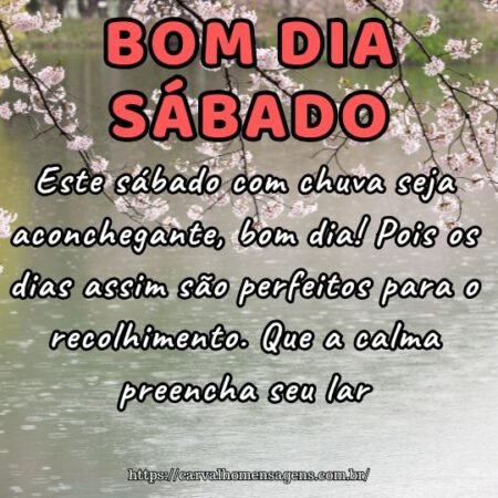 Este sábado com chuva seja aconchegante, bom dia! Pois os dias assim são perfeitos para o recolhimento. Que a calma preencha seu lar. Este sábado com chuva seja aconchegante, bom dia! Pois os dias assim são perfeitos para o recolhimento. Que a calma preencha seu lar.
