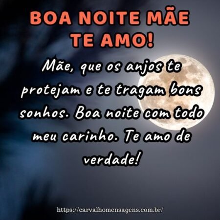 Mãe, que os anjos te protejam e te tragam bons sonhos. Boa noite com todo meu carinho. Te amo de verdade! Mãe, que os anjos te protejam e te tragam bons sonhos. Boa noite com todo meu carinho. Te amo de verdade!