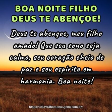 Deus te abençoe, meu filho amado! Que seu sono seja calmo, seu coração cheio de paz e seu espírito em harmonia. Boa noite! Deus te abençoe, meu filho amado! Que seu sono seja calmo, seu coração cheio de paz e seu espírito em harmonia. Boa noite!
