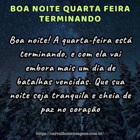 Boa noite! A quarta-feira está terminando, e com ela vai embora mais um dia de batalhas vencidas. Que sua noite seja tranquila e cheia de paz no coração. Boa noite! A quarta-feira está terminando, e com ela vai embora mais um dia de batalhas vencidas. Que sua noite seja tranquila e cheia de paz no coração.