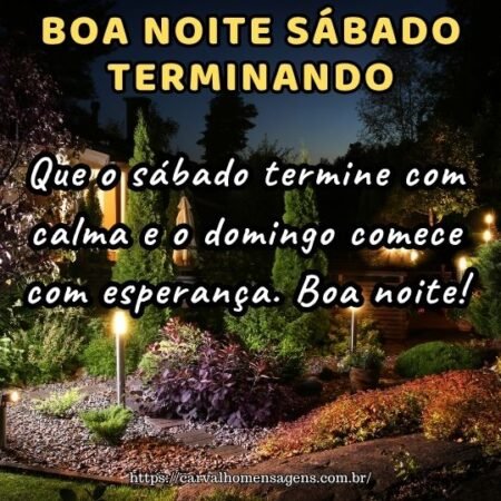 Que o sábado termine com calma e o domingo comece com esperança. Boa noite! Que o sábado termine com calma e o domingo comece com esperança. Boa noite!