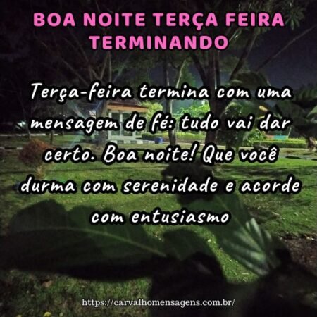Terça-feira termina com uma mensagem de fé: tudo vai dar certo. Boa noite! Que você durma com serenidade e acorde com entusiasmo. Terça-feira termina com uma mensagem de fé: tudo vai dar certo. Boa noite! Que você durma com serenidade e acorde com entusiasmo.