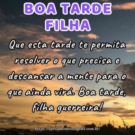 Que esta tarde te permita resolver o que precisa e descansar a mente para o que ainda virá. Boa tarde, filha guerreira! Que esta tarde te permita resolver o que precisa e descansar a mente para o que ainda virá. Boa tarde, filha guerreira!