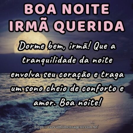 Dorme bem, irmã! Que a tranquilidade da noite envolva seu coração e traga um sono cheio de conforto e amor. Boa noite! Dorme bem, irmã! Que a tranquilidade da noite envolva seu coração e traga um sono cheio de conforto e amor. Boa noite!