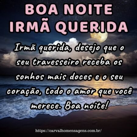 Irmã querida, desejo que o seu travesseiro receba os sonhos mais doces e o seu coração, todo o amor que você merece. Boa noite! Irmã querida, desejo que o seu travesseiro receba os sonhos mais doces e o seu coração, todo o amor que você merece. Boa noite!
