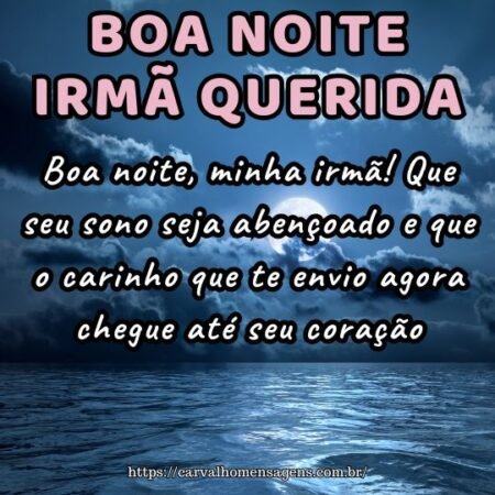 Boa noite, minha irmã! Que seu sono seja abençoado e que o carinho que te envio agora chegue até seu coração. Boa noite, minha irmã! Que seu sono seja abençoado e que o carinho que te envio agora chegue até seu coração.