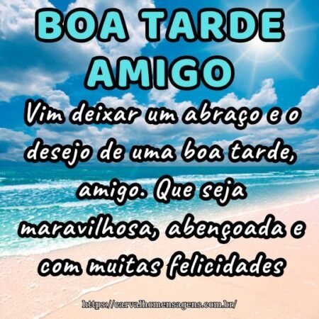 Vim deixar um abraço e o desejo de uma boa tarde, amigo. Que seja maravilhosa, abençoada e com muitas felicidades. Vim deixar um abraço e o desejo de uma boa tarde, amigo. Que seja maravilhosa, abençoada e com muitas felicidades.
