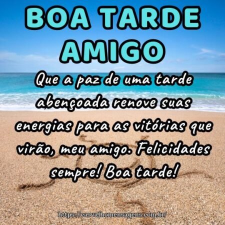 Que a paz de uma tarde abençoada renove suas energias para as vitórias que virão, meu amigo. Felicidades sempre! Boa tarde! Que a paz de uma tarde abençoada renove suas energias para as vitórias que virão, meu amigo. Felicidades sempre! Boa tarde!