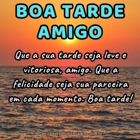 Que a sua tarde seja leve e vitoriosa, amigo. Que a felicidade seja sua parceira em cada momento. Boa tarde! Que a sua tarde seja leve e vitoriosa, amigo. Que a felicidade seja sua parceira em cada momento. Boa tarde!