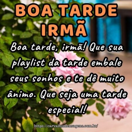 Boa tarde, irmã! Que sua playlist da tarde embale seus sonhos e te dê muito ânimo. Que seja uma tarde especial! Boa tarde, irmã! Que sua playlist da tarde embale seus sonhos e te dê muito ânimo. Que seja uma tarde especial!