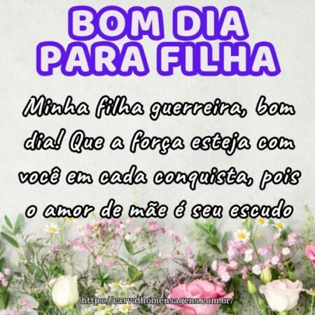 Minha filha guerreira, bom dia! Que a força esteja com você em cada conquista, pois o amor de mãe é seu escudo. Minha filha guerreira, bom dia! Que a força esteja com você em cada conquista, pois o amor de mãe é seu escudo.
