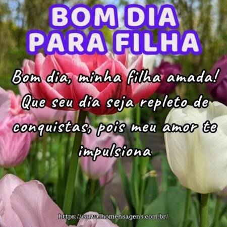 Bom dia, minha filha amada! Que seu dia seja repleto de conquistas, pois meu amor te impulsiona. Bom dia, minha filha amada! Que seu dia seja repleto de conquistas, pois meu amor te impulsiona.