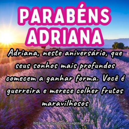 Adriana, neste aniversário, que seus sonhos mais profundos comecem a ganhar forma. Você é guerreira e merece colher frutos maravilhosos. Adriana, neste aniversário, que seus sonhos mais profundos comecem a ganhar forma. Você é guerreira e merece colher frutos maravilhosos.