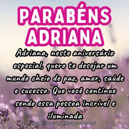 Adriana, neste aniversário especial, quero te desejar um mundo cheio de paz, amor, saúde e sucesso. Que você continue sendo essa pessoa incrível e iluminada. Adriana, neste aniversário especial, quero te desejar um mundo cheio de paz, amor, saúde e sucesso. Que você continue sendo essa pessoa incrível e iluminada.