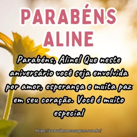Parabéns, Aline! Que neste aniversário você seja envolvida por amor, esperança e muita paz em seu coração. Você é muito especial. Parabéns, Aline! Que neste aniversário você seja envolvida por amor, esperança e muita paz em seu coração. Você é muito especial.