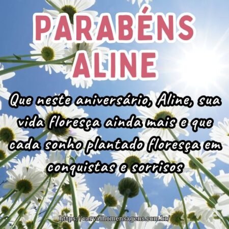 Que neste aniversário, Aline, sua vida floresça ainda mais e que cada sonho plantado floresça em conquistas e sorrisos. Que neste aniversário, Aline, sua vida floresça ainda mais e que cada sonho plantado floresça em conquistas e sorrisos.