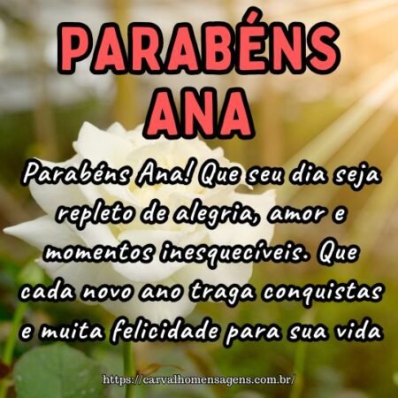 Parabéns Ana! Que seu dia seja repleto de alegria, amor e momentos inesquecíveis. Que cada novo ano traga conquistas e muita felicidade para sua vida. Parabéns Ana! Que seu dia seja repleto de alegria, amor e momentos inesquecíveis. Que cada novo ano traga conquistas e muita felicidade para sua vida.