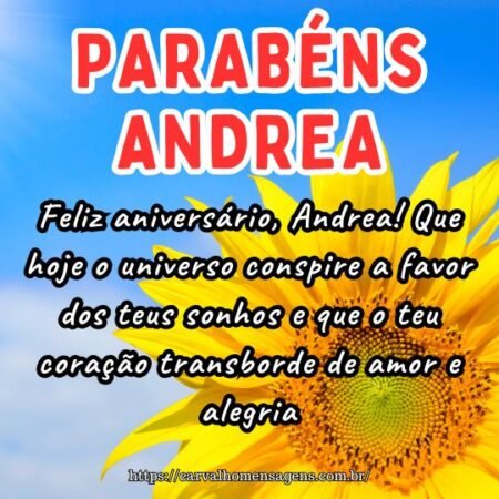 Feliz aniversário, Andrea! Que hoje o universo conspire a favor dos teus sonhos e que o teu coração transborde de amor e alegria. Feliz aniversário, Andrea! Que hoje o universo conspire a favor dos teus sonhos e que o teu coração transborde de amor e alegria.