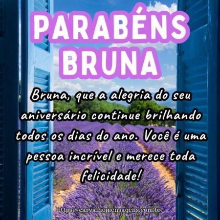 Bruna, que a alegria do seu aniversário continue brilhando todos os dias do ano. Você é uma pessoa incrível e merece toda felicidade! Bruna, que a alegria do seu aniversário continue brilhando todos os dias do ano. Você é uma pessoa incrível e merece toda felicidade!