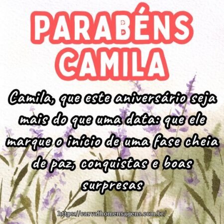 Camila, que este aniversário seja mais do que uma data: que ele marque o início de uma fase cheia de paz, conquistas e boas surpresas. Camila, que este aniversário seja mais do que uma data: que ele marque o início de uma fase cheia de paz, conquistas e boas surpresas.