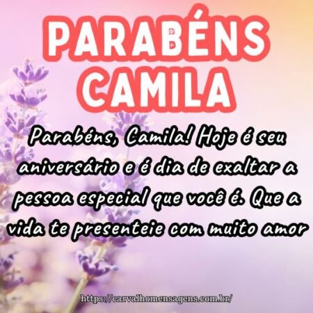 Parabéns, Camila! Hoje é seu aniversário e é dia de exaltar a pessoa especial que você é. Que a vida te presenteie com muito amor. Parabéns, Camila! Hoje é seu aniversário e é dia de exaltar a pessoa especial que você é. Que a vida te presenteie com muito amor.