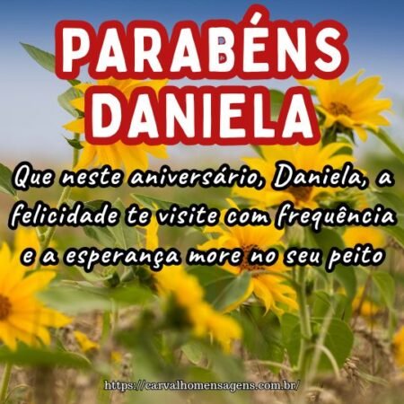 Que neste aniversário, Daniela, a felicidade te visite com frequência e a esperança more no seu peito. Que neste aniversário, Daniela, a felicidade te visite com frequência e a esperança more no seu peito.