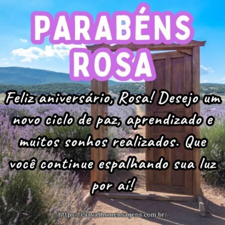 Feliz aniversário, Rosa! Desejo um novo ciclo de paz, aprendizado e muitos sonhos realizados. Que você continue espalhando sua luz por aí! Feliz aniversário, Rosa! Desejo um novo ciclo de paz, aprendizado e muitos sonhos realizados. Que você continue espalhando sua luz por aí!