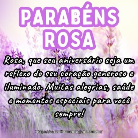 Rosa, que seu aniversário seja um reflexo do seu coração generoso e iluminado. Muitas alegrias, saúde e momentos especiais para você sempre! Rosa, que seu aniversário seja um reflexo do seu coração generoso e iluminado. Muitas alegrias, saúde e momentos especiais para você sempre!