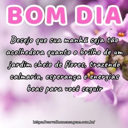 Desejo que sua manhã seja tão acolhedora quanto o brilho de um jardim cheio de flores, trazendo calmaria, esperança e energias boas para você seguir. Desejo que sua manhã seja tão acolhedora quanto o brilho de um jardim cheio de flores, trazendo calmaria, esperança e energias boas para você seguir.